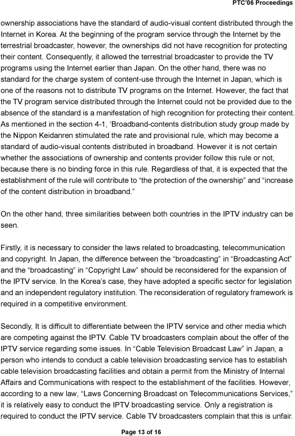 Consequently, it allowed the terrestrial broadcaster to provide the TV programs using the Internet earlier than Japan.