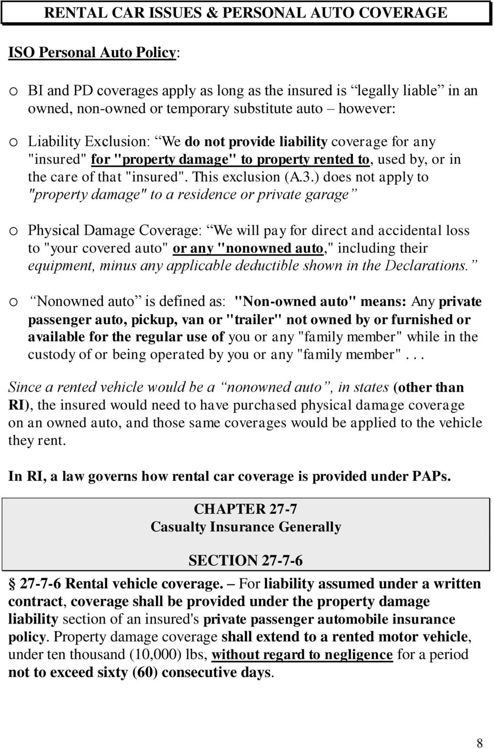 ) does not apply to "property damage" to a residence or private garage o Physical Damage Coverage: We will pay for direct and accidental loss to "your covered auto" or any "nonowned auto," including