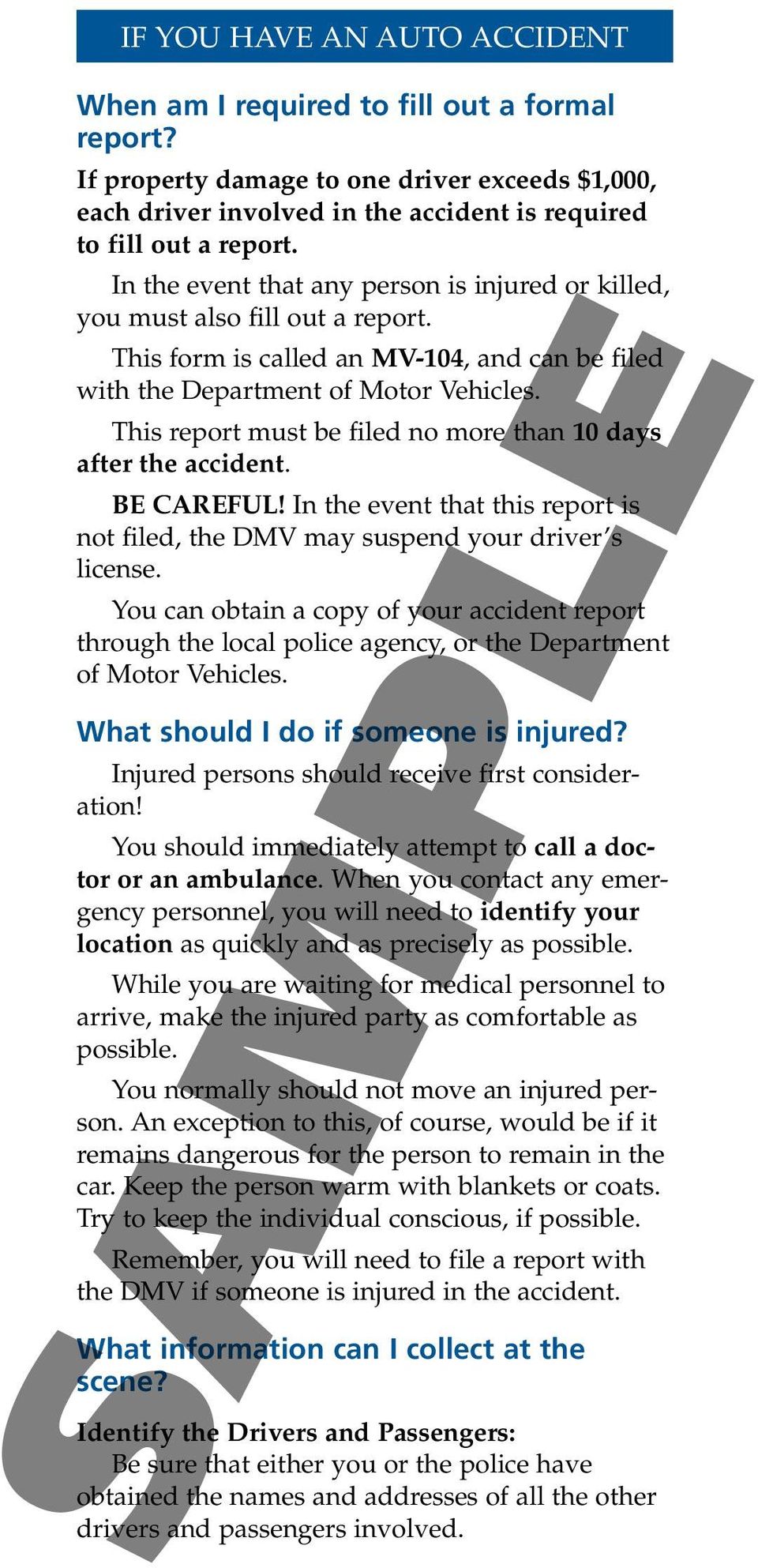 This report must be filed no more than 10 days after the accident. BE CAREFUL! In the event that this report is not filed, the DMV may suspend your driver s license.