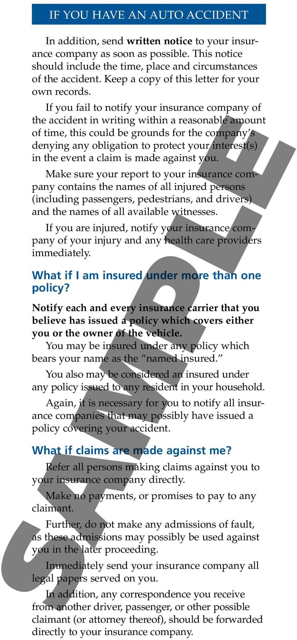If you fail to notify your insurance company of the accident in writing within a reasonable amount of time, this could be grounds for the company s denying any obligation to protect your interest(s)