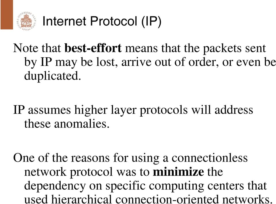 IP assumes higher layer protocols will address these anomalies.