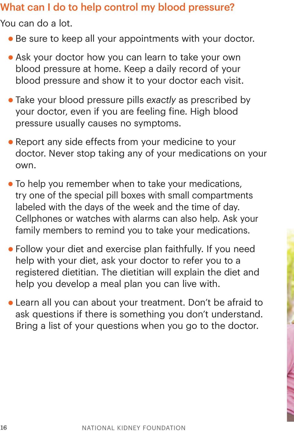 High blood pressure usually causes no symptoms. Report any side effects from your medicine to your doctor. Never stop taking any of your medications on your own.