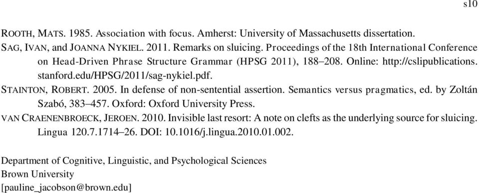 STAINTON, ROBERT. 2005. In defense of non-sentential assertion. Semantics versus pragmatics, ed. by Zoltán Szabó, 383 457. Oxford: Oxford University Press. VAN CRAENENBROECK, JEROEN. 2010.