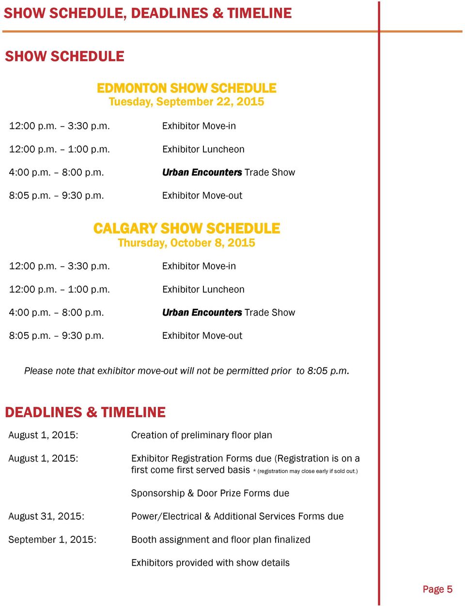 m. 9:30 p.m. Exhibitor Move-out Please note that exhibitor move-out will not be permitted prior to 8:05 p.m. DEADLINES & TIMELINE August 1, 2015: August 1, 2015: Creation of preliminary floor plan