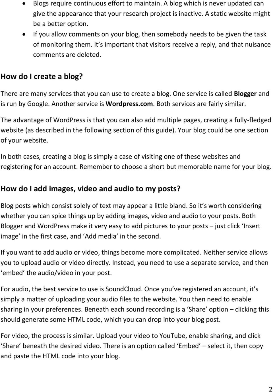How do I create a blog? There are many services that you can use to create a blog. One service is called Blogger and is run by Google. Another service is Wordpress.com.