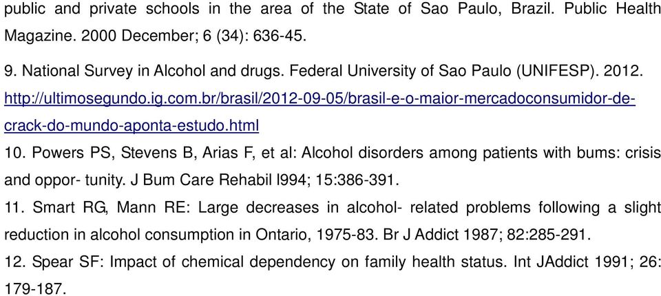 Powers PS, Stevens B, Arias F, et al: Alcohol disorders among patients with bums: crisis and oppor- tunity. J Bum Care Rehabil l994; 15:386-391. 11.