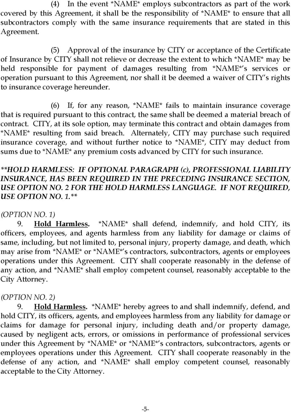 (5) Approval of the insurance by CITY or acceptance of the Certificate of Insurance by CITY shall not relieve or decrease the extent to which *NAME* may be held responsible for payment of damages