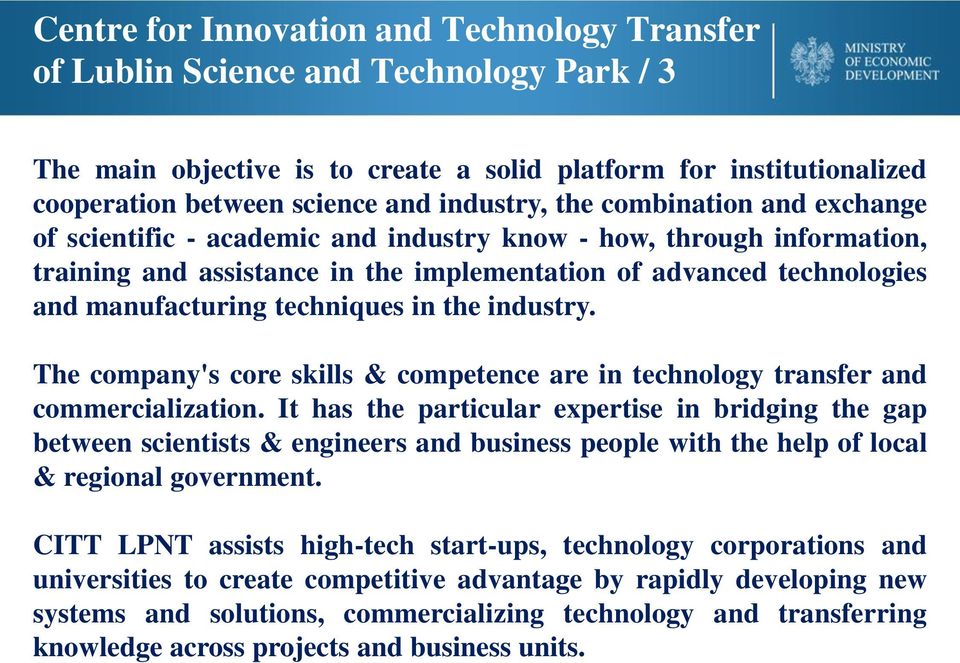 techniques in the industry. The company's core skills & competence are in technology transfer and commercialization.