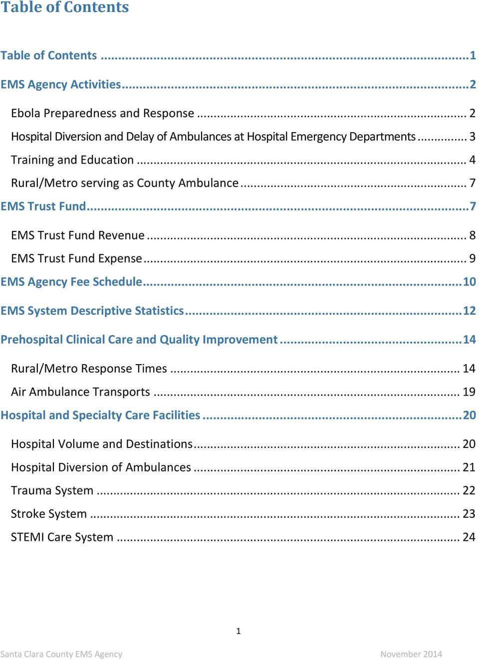 .. 7 EMS Trust Fund Revenue... 8 EMS Trust Fund Expense... 9 EMS Agency Fee Schedule... 10 EMS System Descriptive Statistics... 12 Prehospital Clinical Care and Quality Improvement.