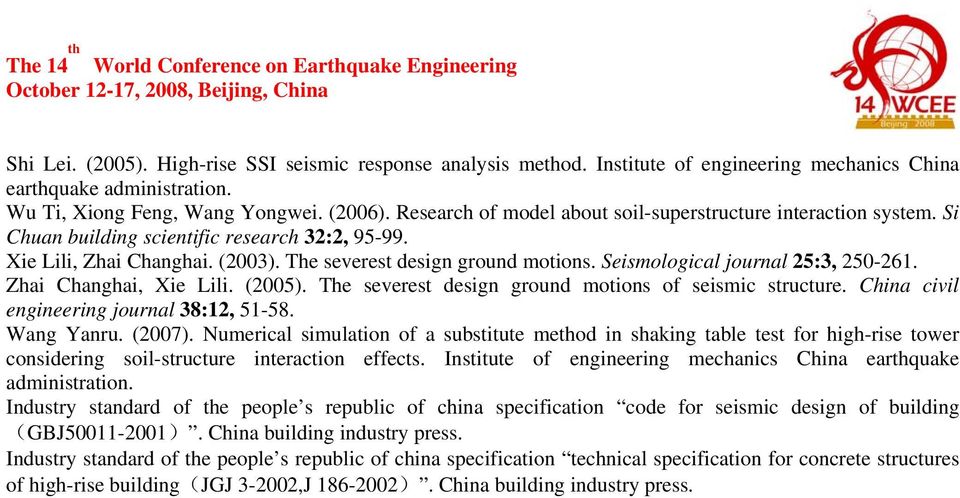 Seismological journal 25:3, 250-261. Zhai Changhai, Xie Lili. (2005). The severest design ground motions of seismic structure. China civil engineering journal 38:12, 51-58. Wang Yanru. (2007).