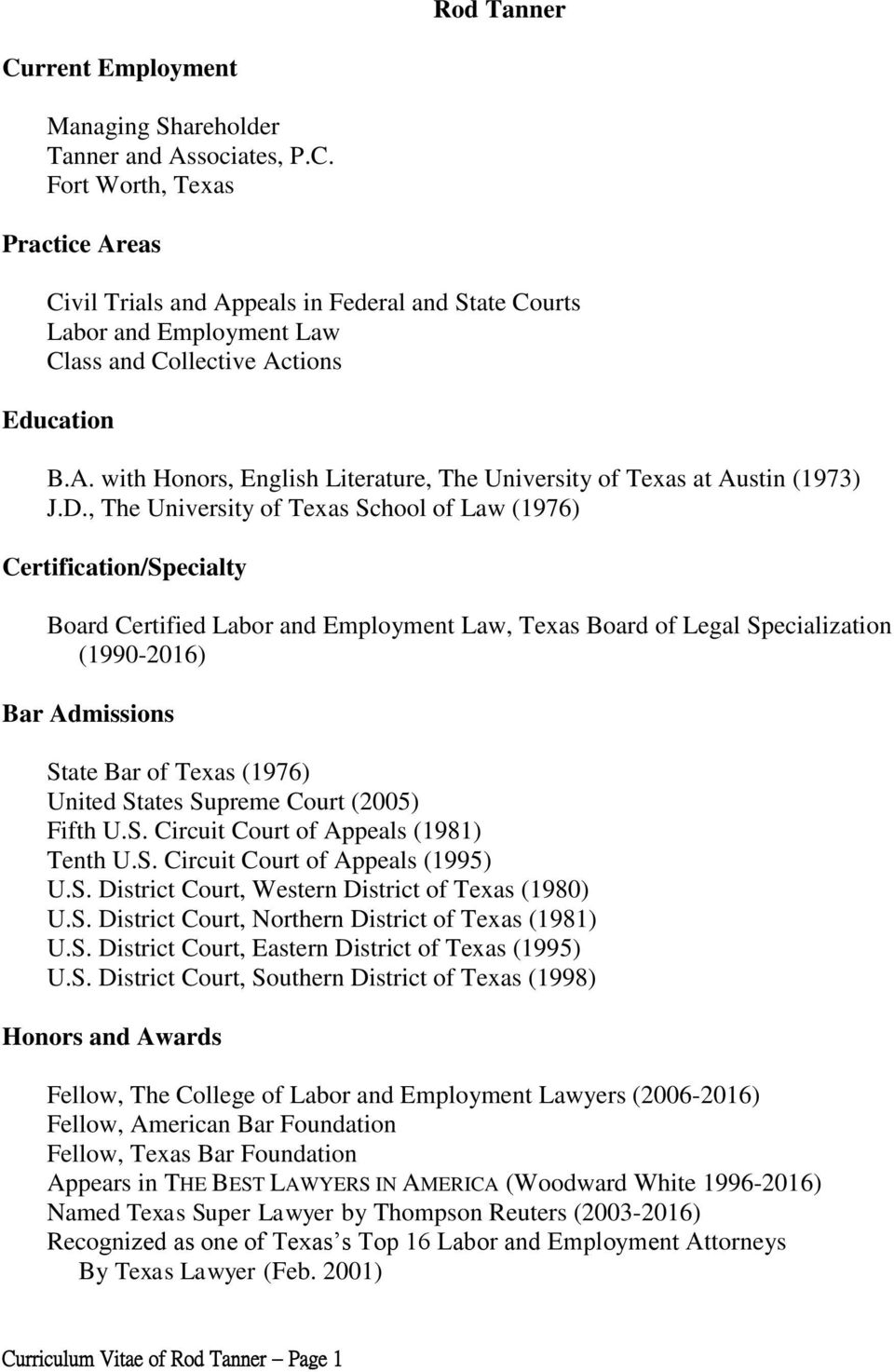 , The University of Texas School of Law (1976) Certification/Specialty Board Certified Labor and Employment Law, Texas Board of Legal Specialization (1990-2016) Bar Admissions State Bar of Texas