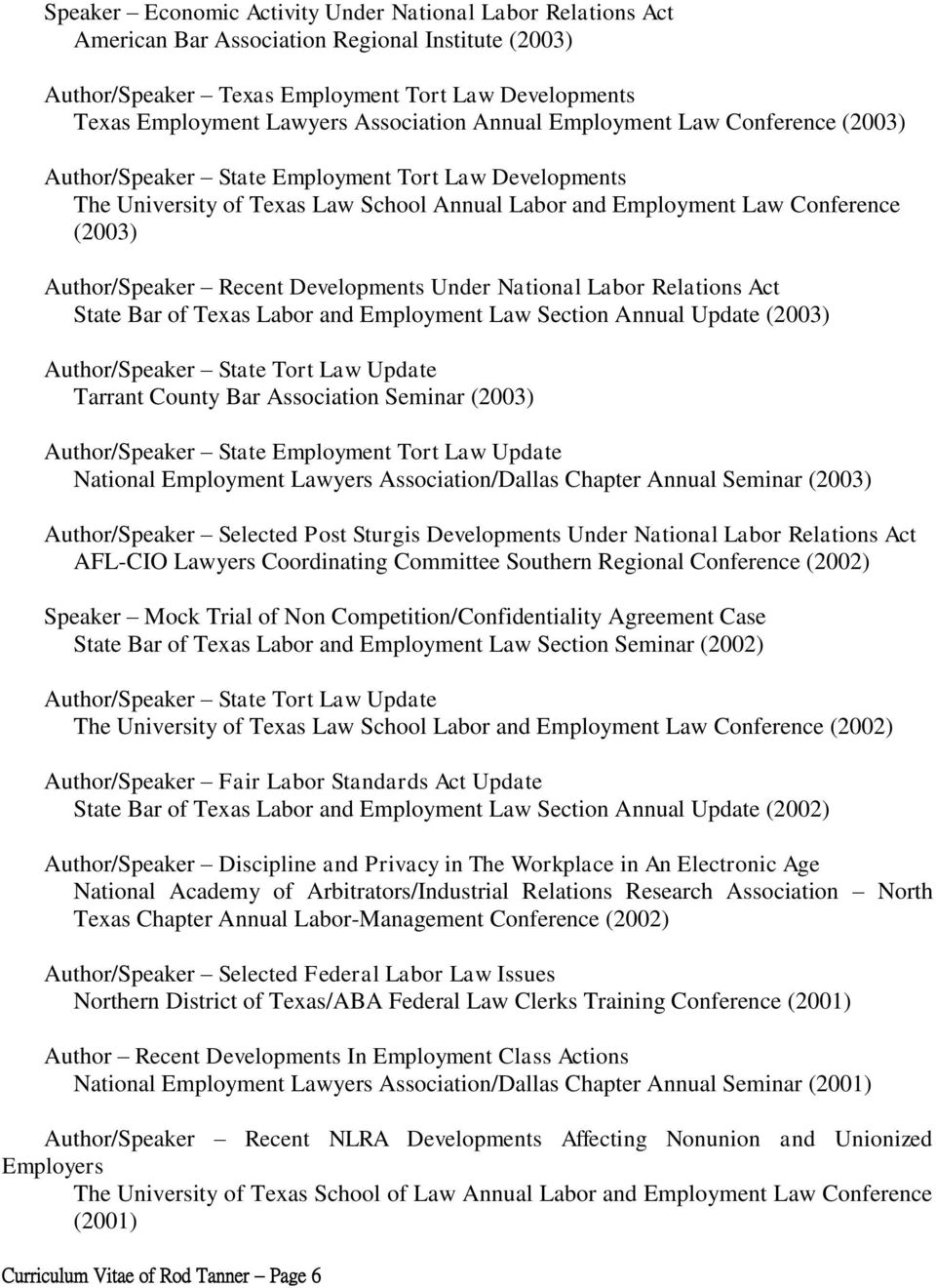 Texas Labor and Employment Law Section Annual Update (2003) Author/Speaker State Tort Law Update Tarrant County Bar Association Seminar (2003) Author/Speaker State Employment Tort Law Update National