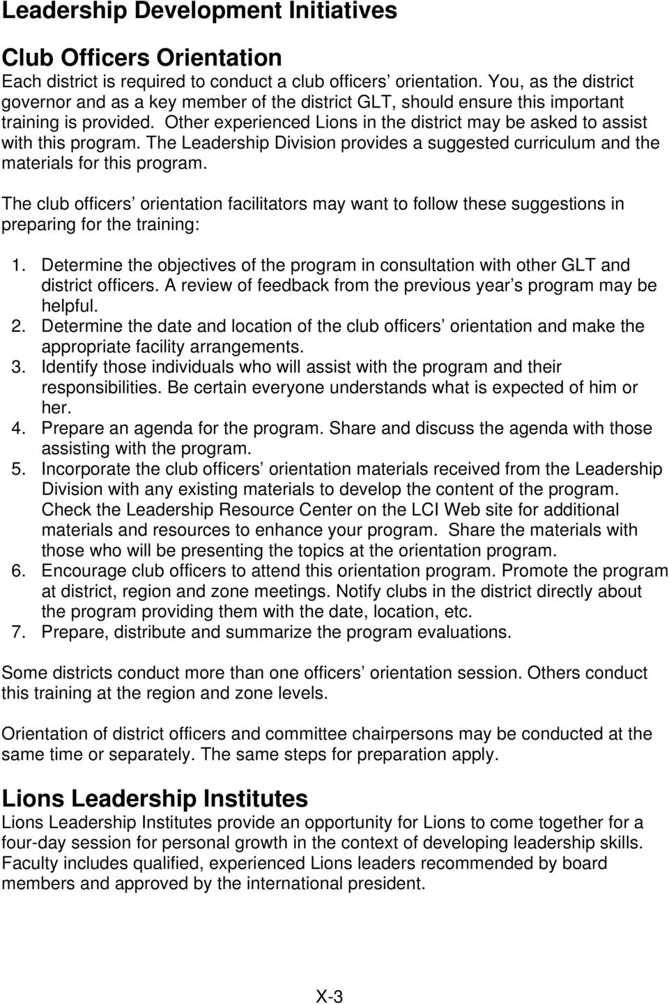 Other experienced Lions in the district may be asked to assist with this program. The Leadership Division provides a suggested curriculum and the materials for this program.