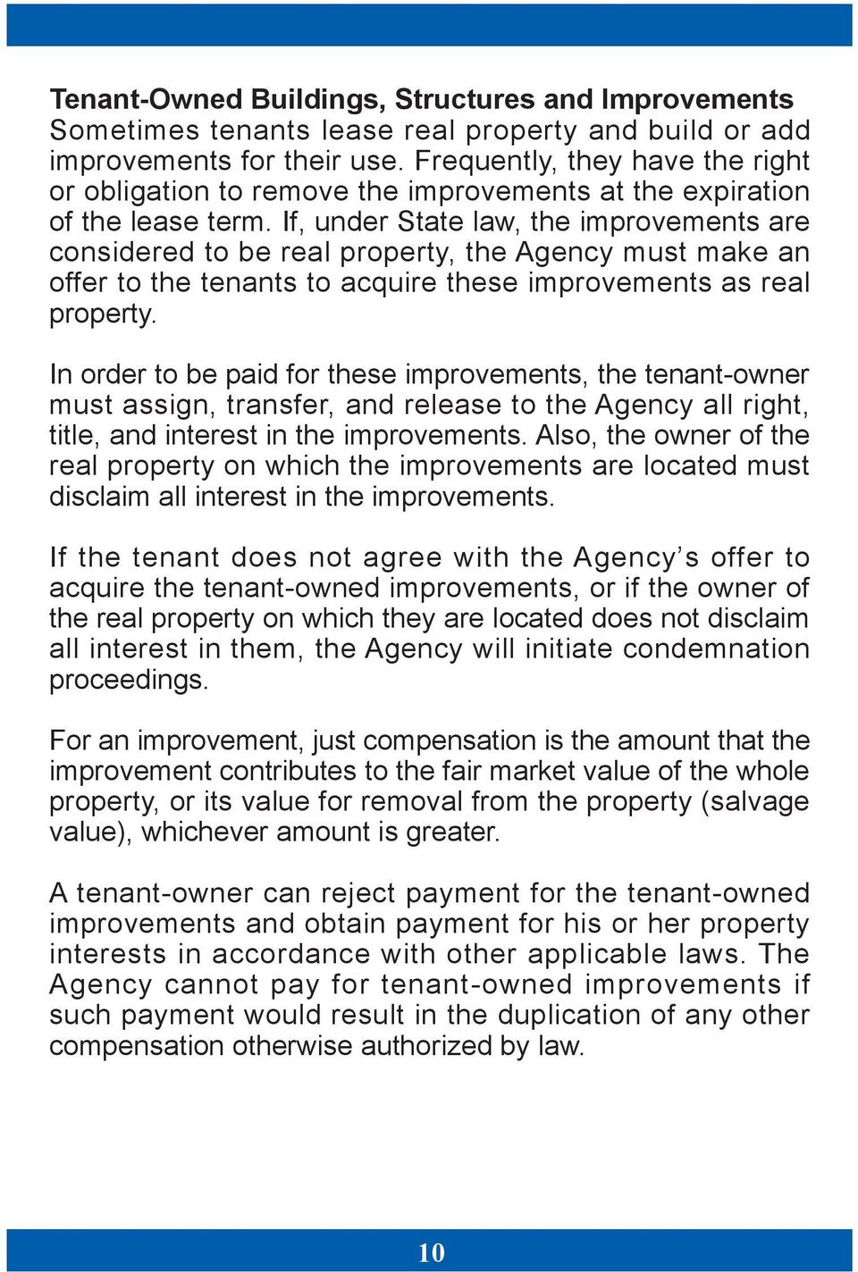 If, under State law, the improvements are considered to be real property, the Agency must make an offer to the tenants to acquire these improvements as real property.