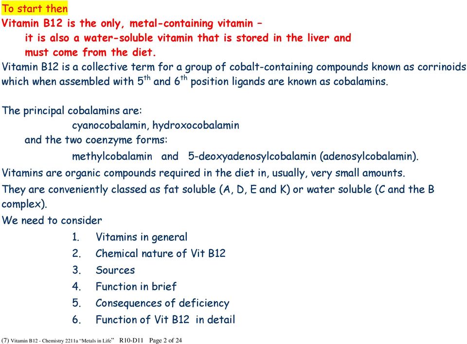 The principal cobalamins are: cyanocobalamin, hydroxocobalamin and the two coenzyme forms: methylcobalamin and 5-deoxyadenosylcobalamin (adenosylcobalamin).