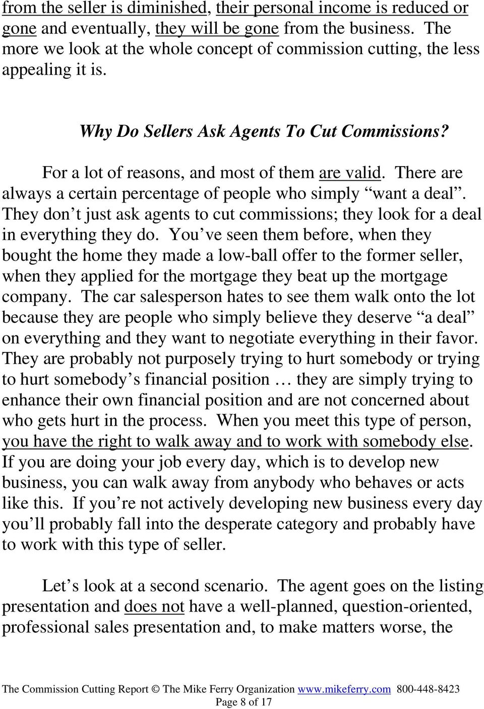 There are always a certain percentage of people who simply want a deal. They don t just ask agents to cut commissions; they look for a deal in everything they do.