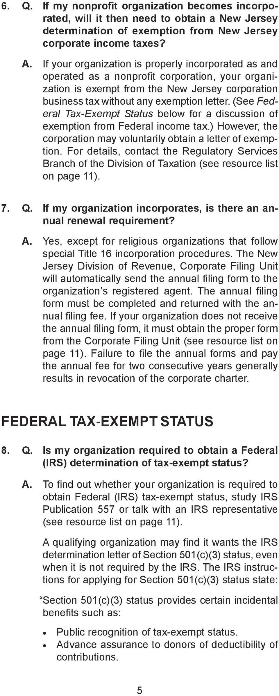 (See Federal Tax-Exempt Status below for a discussion of exemption from Federal income tax.) However, the corporation may voluntarily obtain a letter of exemption.