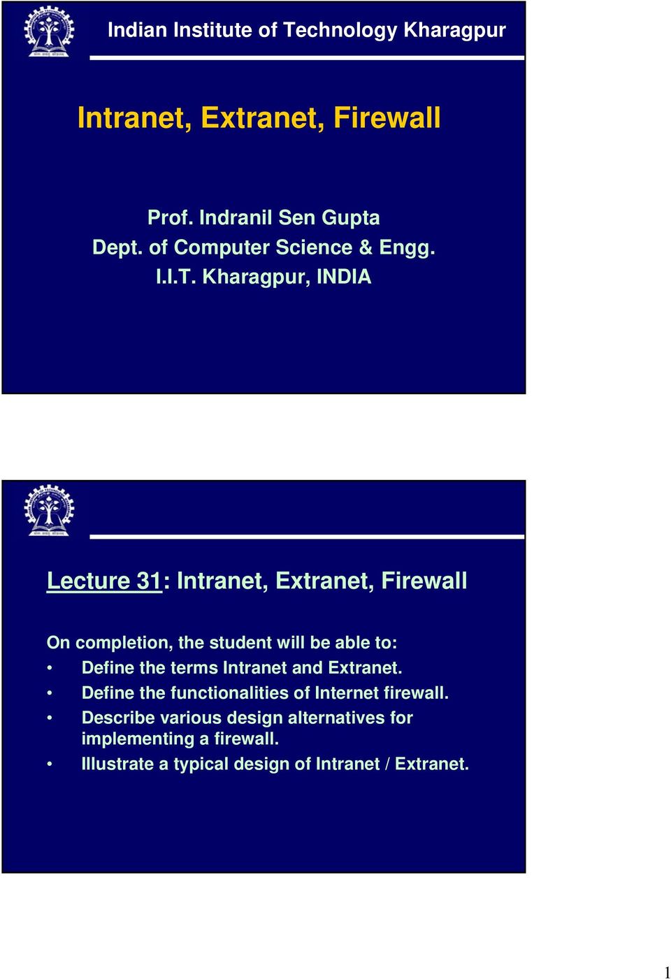 Kharagpur, INDIA Lecture 31: Intranet, Extranet, Firewall On completion, the student will be able to: Define