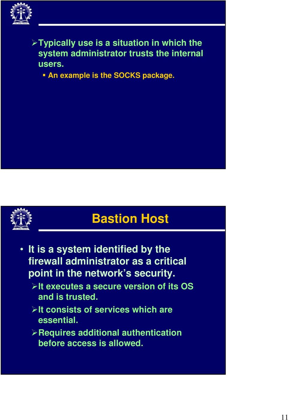 Bastion Host It is a system identified by the firewall administrator as a critical point in the