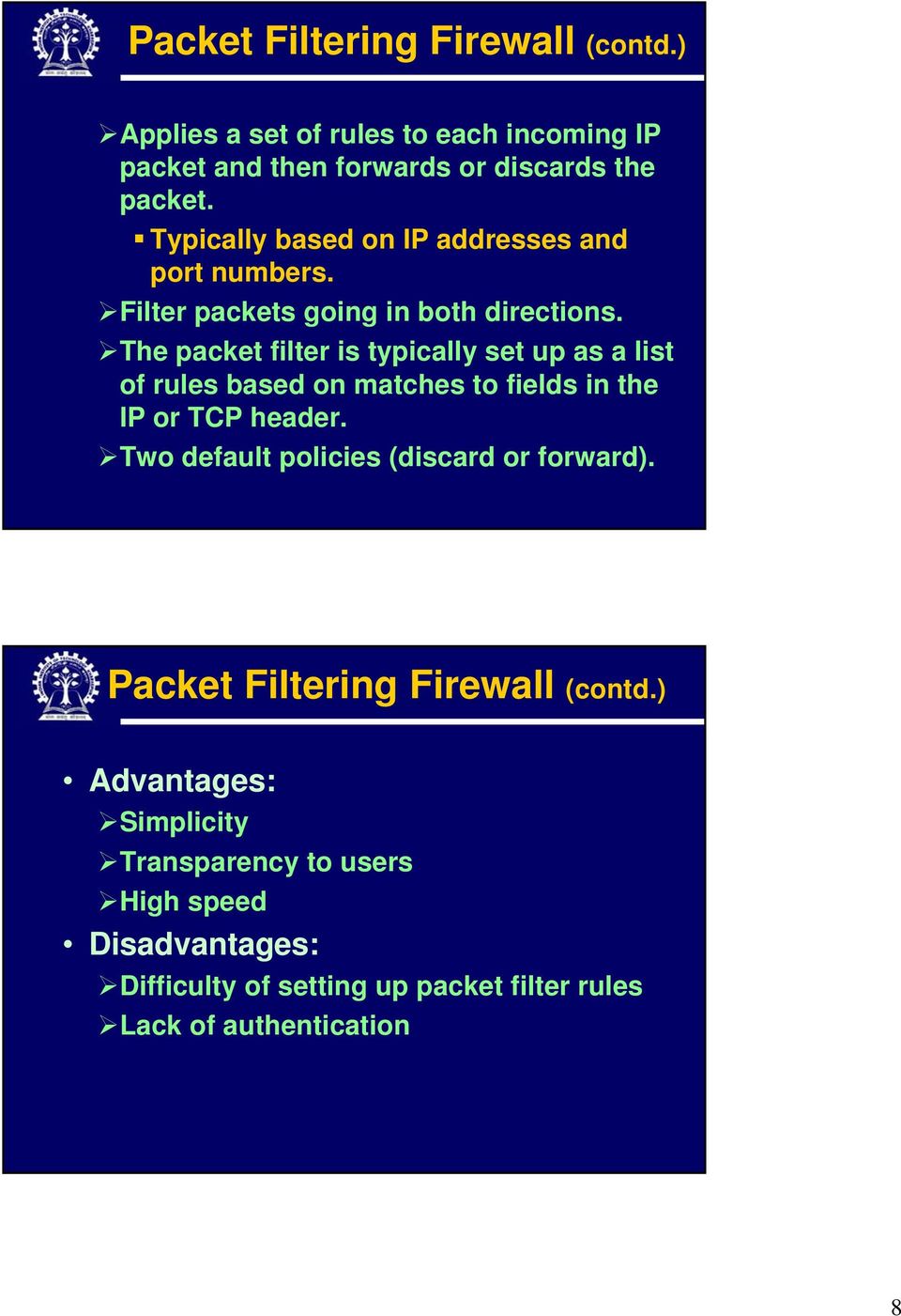 The packet filter is typically set up as a list of rules based on matches to fields in the IP or TCP header.