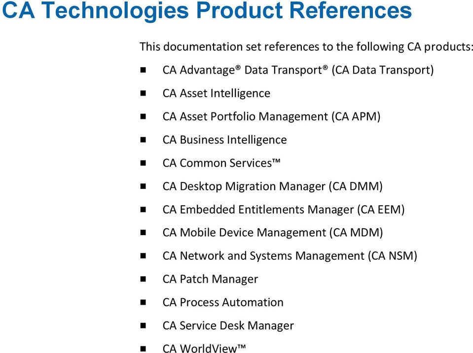 Common Services CA Desktop Migration Manager (CA DMM) CA Embedded Entitlements Manager (CA EEM) CA Mobile Device