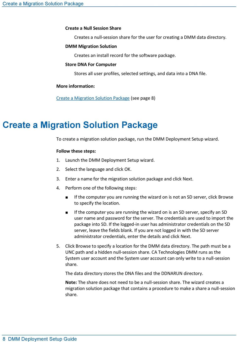 More information: Create a Migration Solution Package (see page 8) Create a Migration Solution Package To create a migration solution package, run the DMM Deployment Setup wizard.