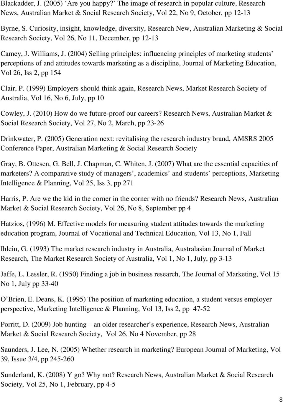 (2004) Selling principles: influencing principles of marketing students perceptions of and attitudes towards marketing as a discipline, Journal of Marketing Education, Vol 26, Iss 2, pp 154 Clair, P.