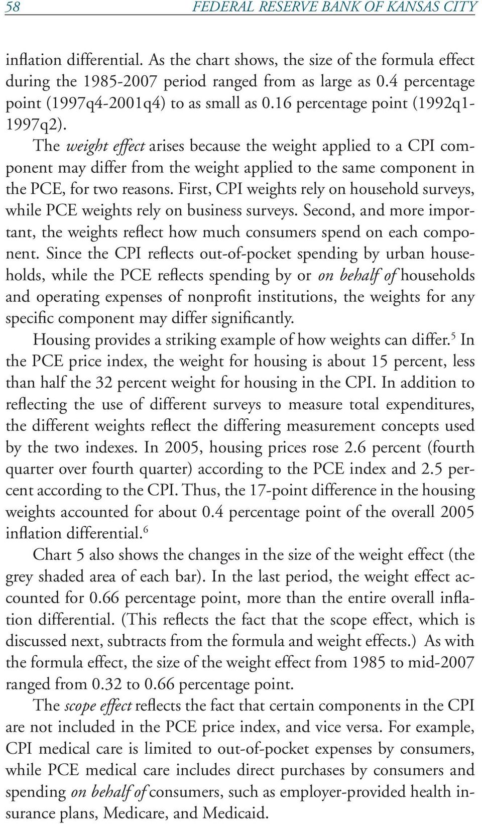 The weight effect arises because the weight applied to a CPI component may differ from the weight applied to the same component in the PCE, for two reasons.