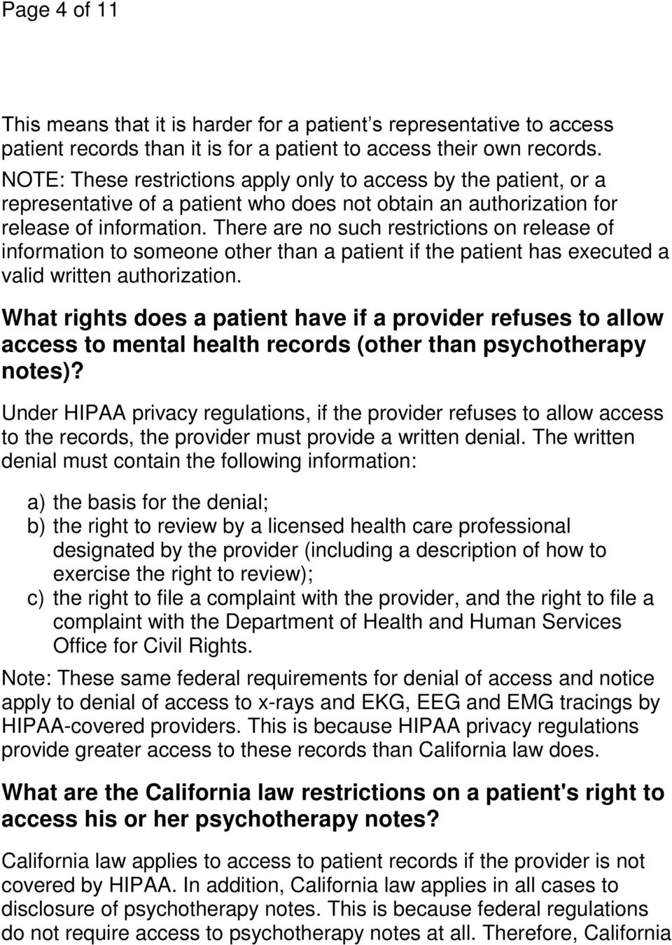 There are no such restrictions on release of information to someone other than a patient if the patient has executed a valid written authorization.