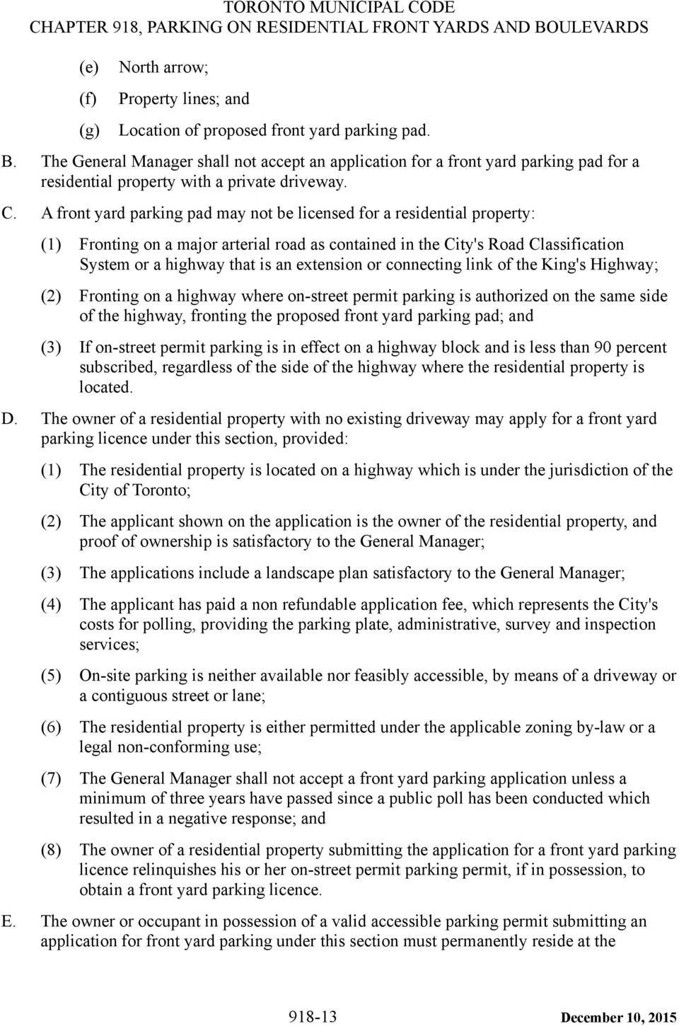 A front yard parking pad may not be licensed for a residential property: (1) Fronting on a major arterial road as contained in the City's Road Classification System or a highway that is an extension