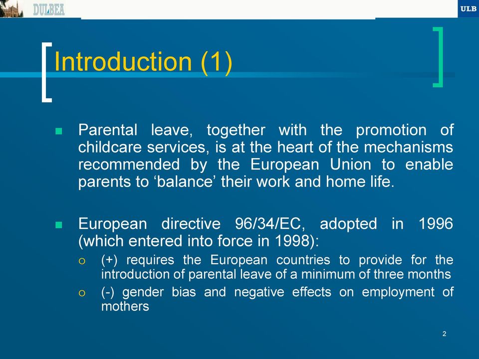 European directive 96/34/EC, adopted in 1996 (which entered into force in 1998): (+) requires the European countries