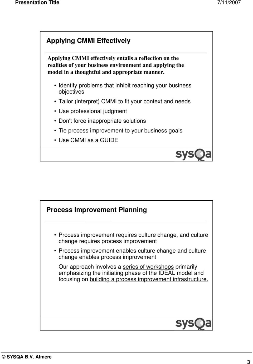 improvement to your business goals Use CMMI as a GUIDE 5 Process Improvement Planning Process improvement requires culture change, and culture change requires process improvement Process improvement
