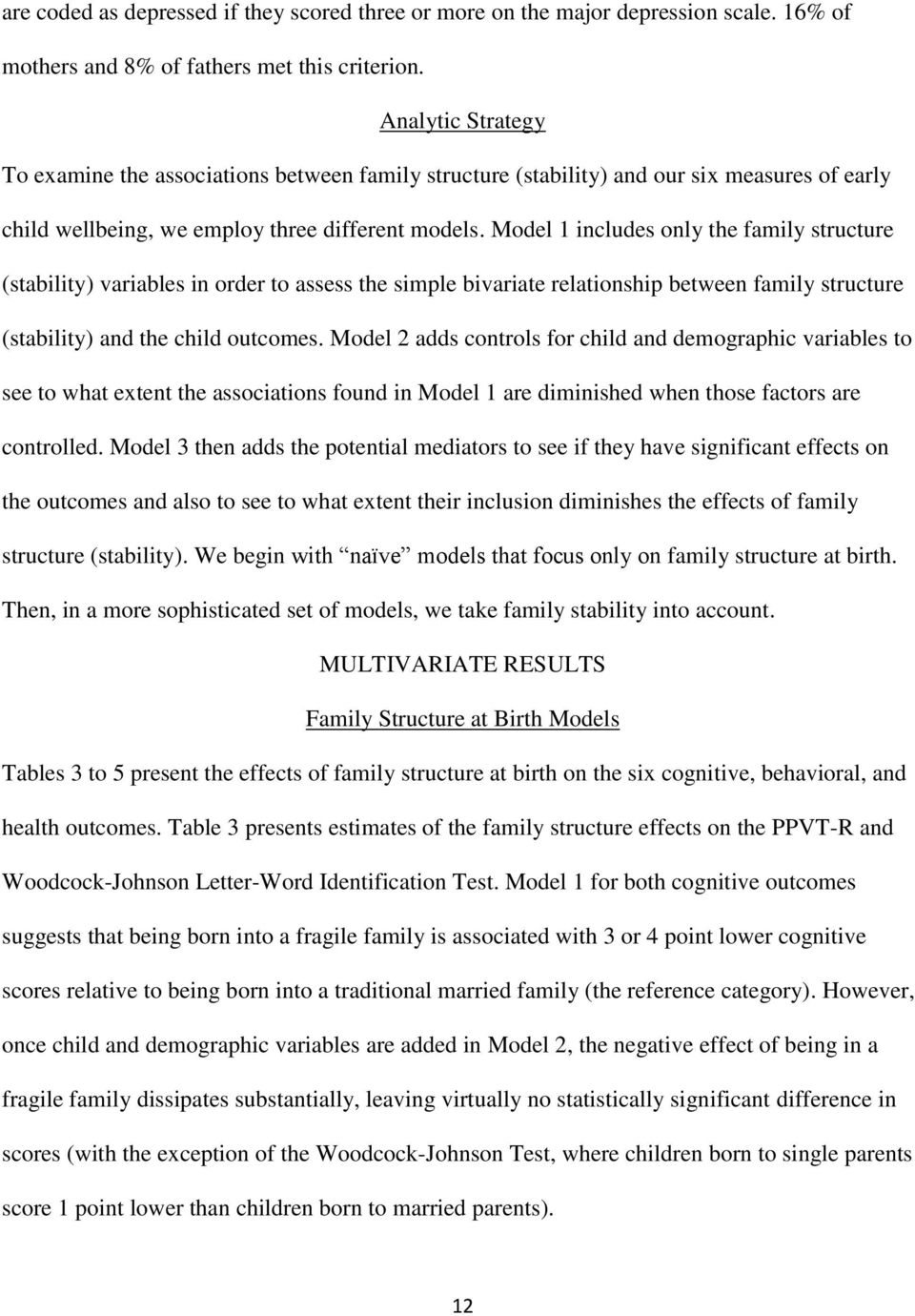 Model 1 includes only the family structure (stability) variables in order to assess the simple bivariate relationship between family structure (stability) and the child outcomes.