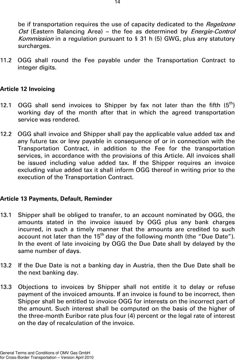 1 OGG shall send invoices to Shipper by fax not later than the fifth (5 th ) working day of the month after that in which the agreed transportation service was rendered. 12.