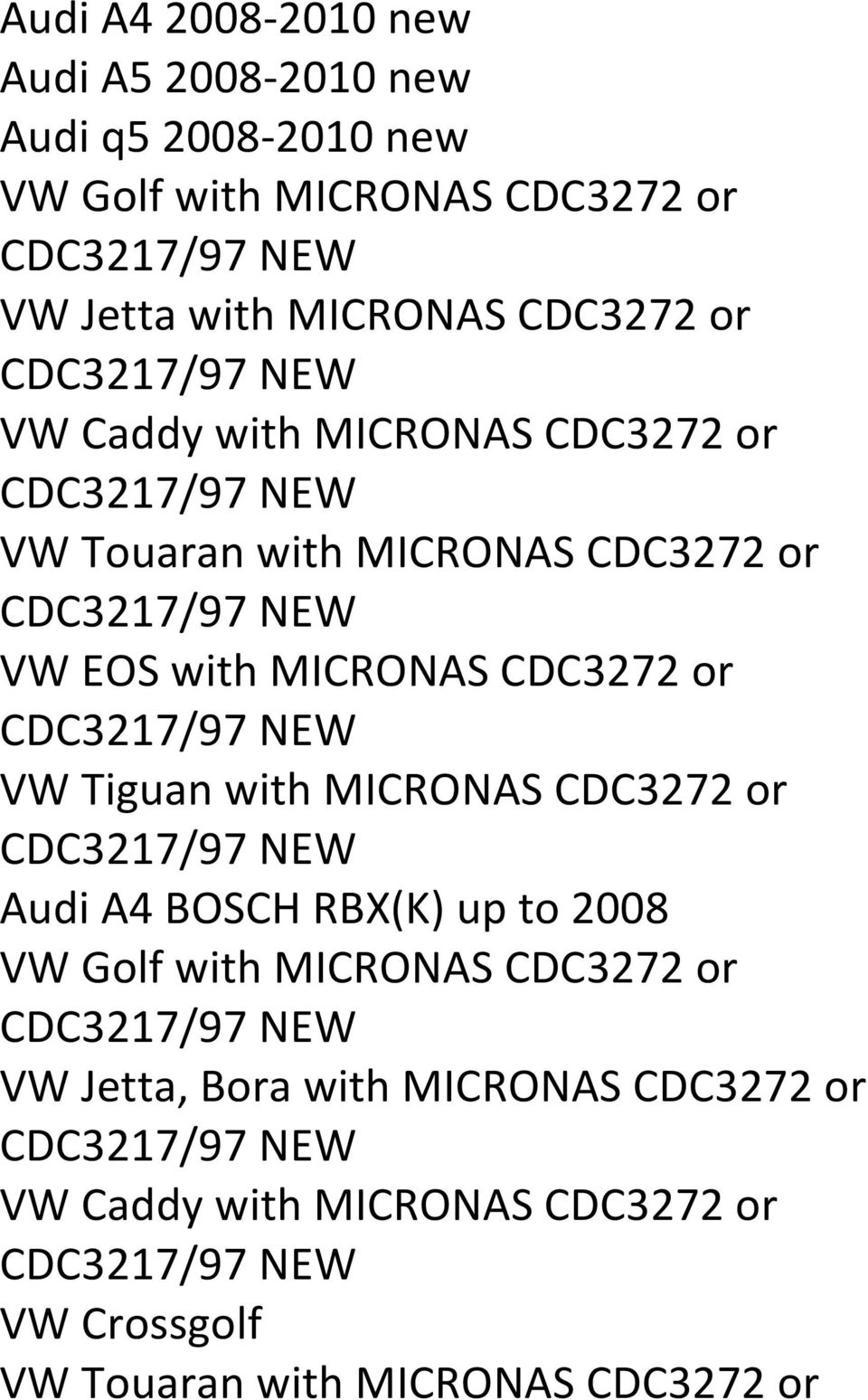 CDC3272 or VW Tiguan with MICRONAS CDC3272 or Audi A4 BOSCH RBX(K) up to 2008 VW Golf with MICRONAS CDC3272 or VW