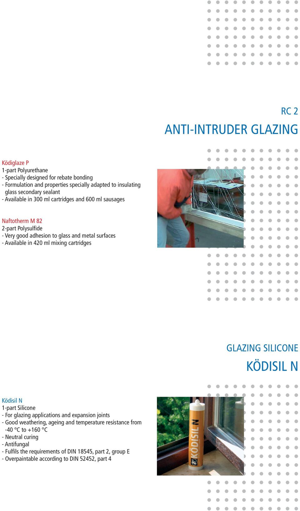 in 420 ml mixing cartridges GLAZING SILICONE KÖDISIL N Ködisil N 1-part Silicone - For glazing applications and expansion joints - Good weathering, ageing and
