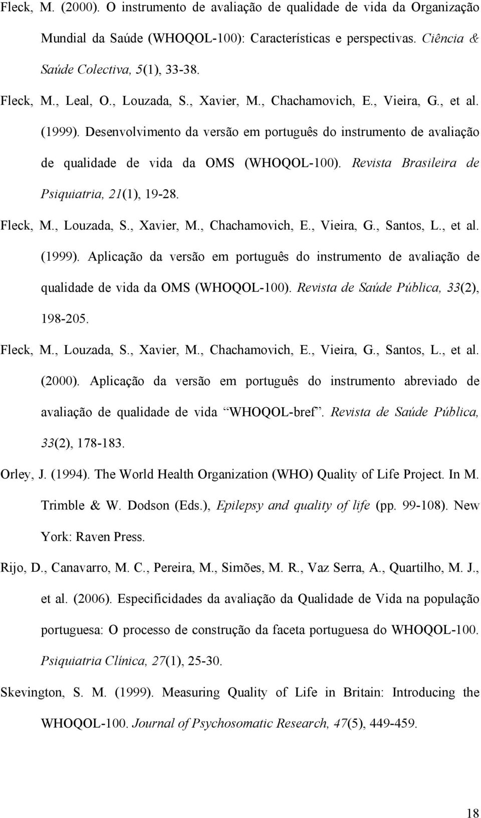 Revista Brasileira de Psiquiatria, 21(1), 19-28. Fleck, M., Louzada, S., Xavier, M., Chachamovich, E., Vieira, G., Santos, L., et al. (1999).