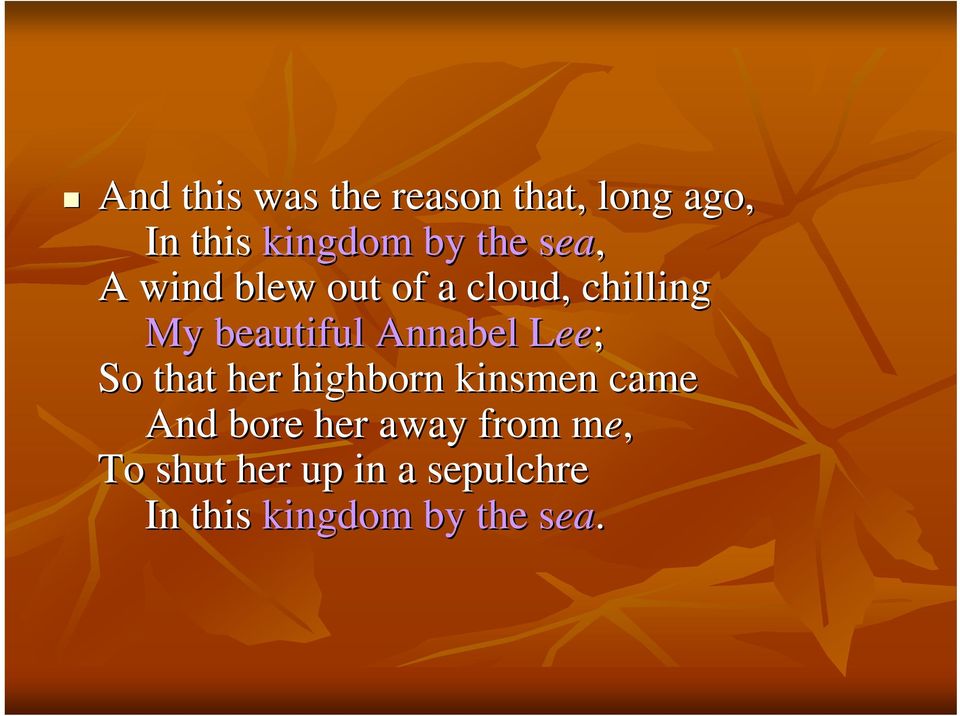 Annabel LeeL ee; So that her highborn kinsmen came And bore her