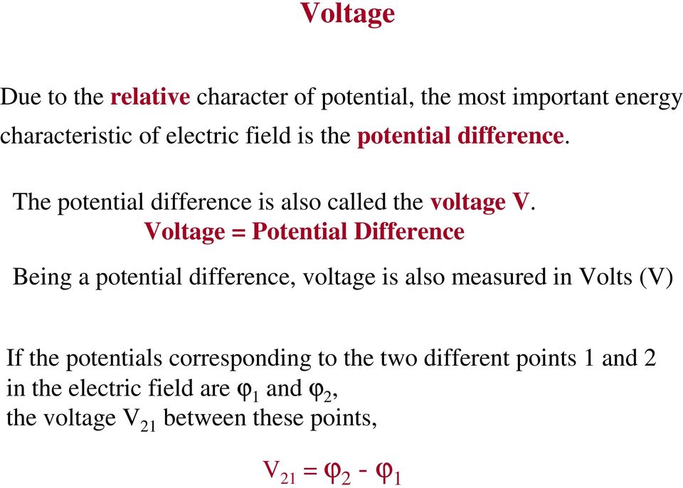 Voltage = Potential Difference Being a potential difference, voltage is also measured in Volts (V) If the
