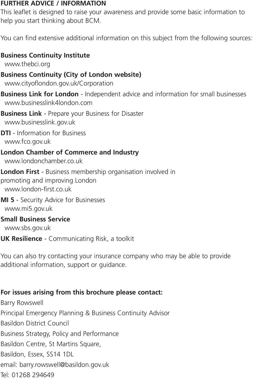 gov.uk/corporation Business Link for London - Independent advice and information for small businesses www.businesslink4london.com Business Link - Prepare your Business for Disaster www.businesslink.gov.uk DTI - Information for Business www.