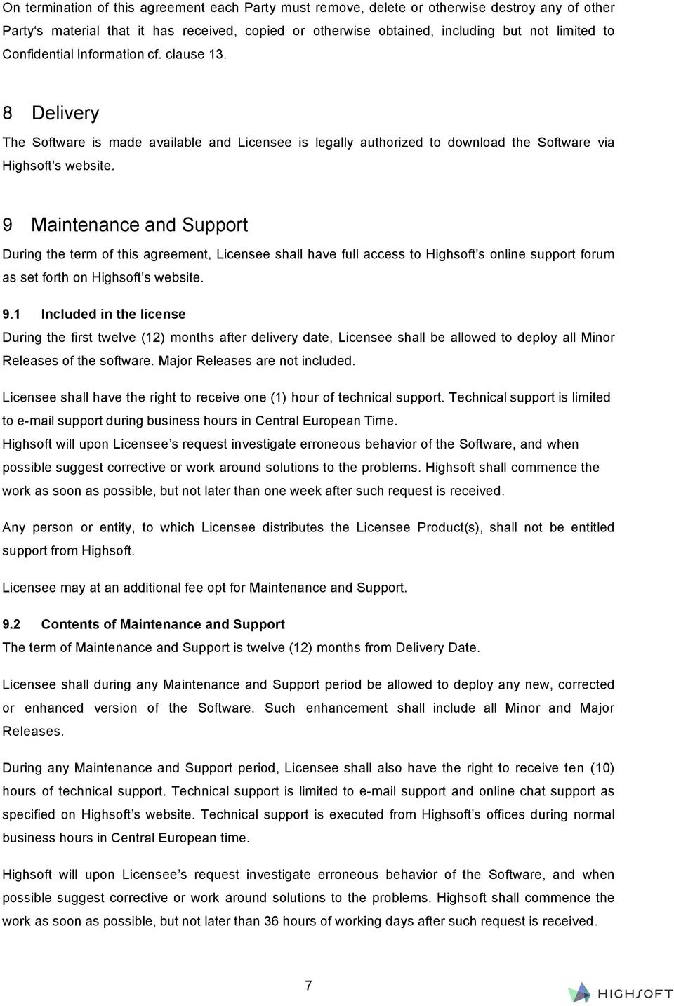 9 Maintenance and Support During the term of this agreement, Licensee shall have full access to Highsoft s online support forum as set forth on Highsoft s website. 9.