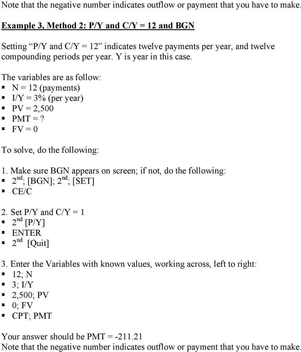 The variables are as follow: N = 12 (payments) I/Y = 3% (per year) PV = 2,500 PMT =? FV = 0 To solve, do the following: 1.