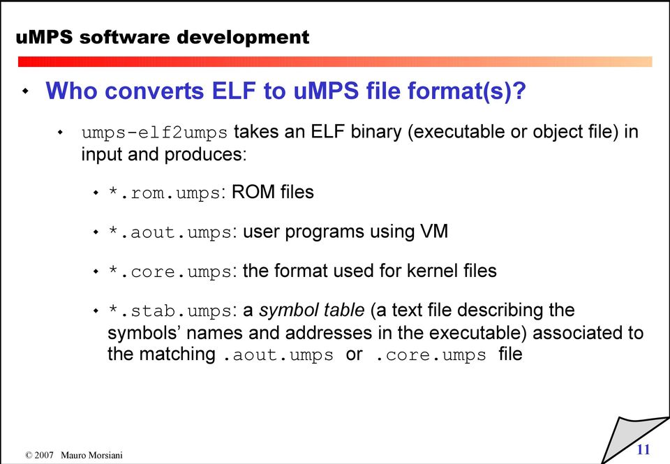 umps: ROM files *.aout.umps: user programs using VM *.core.