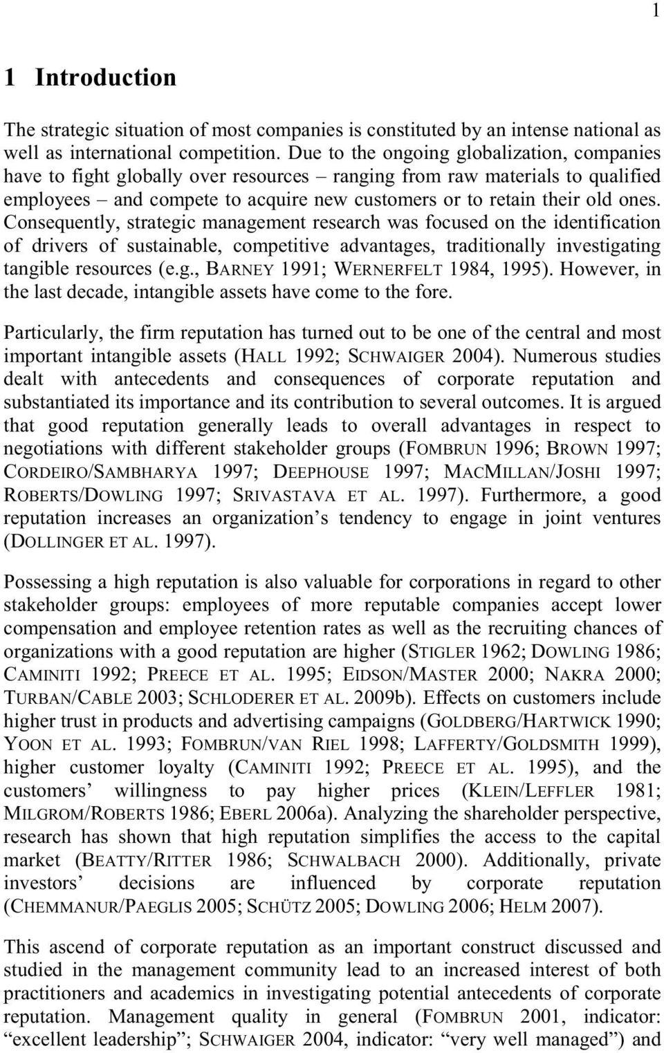 Consequently, strategic management research was focused on the identification of drivers of sustainable, competitive advantages, traditionally investigating tangible resources (e.g., BARNEY 1991; WERNERFELT 1984, 1995).