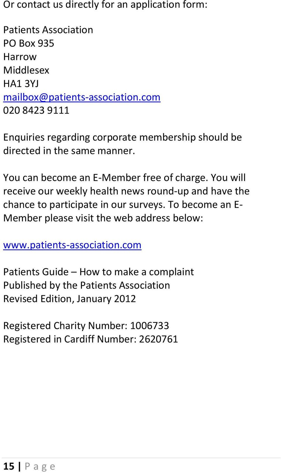 You will receive our weekly health news round-up and have the chance to participate in our surveys. To become an E- Member please visit the web address below: www.