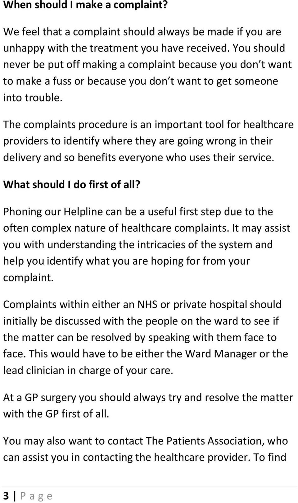 The complaints procedure is an important tool for healthcare providers to identify where they are going wrong in their delivery and so benefits everyone who uses their service.