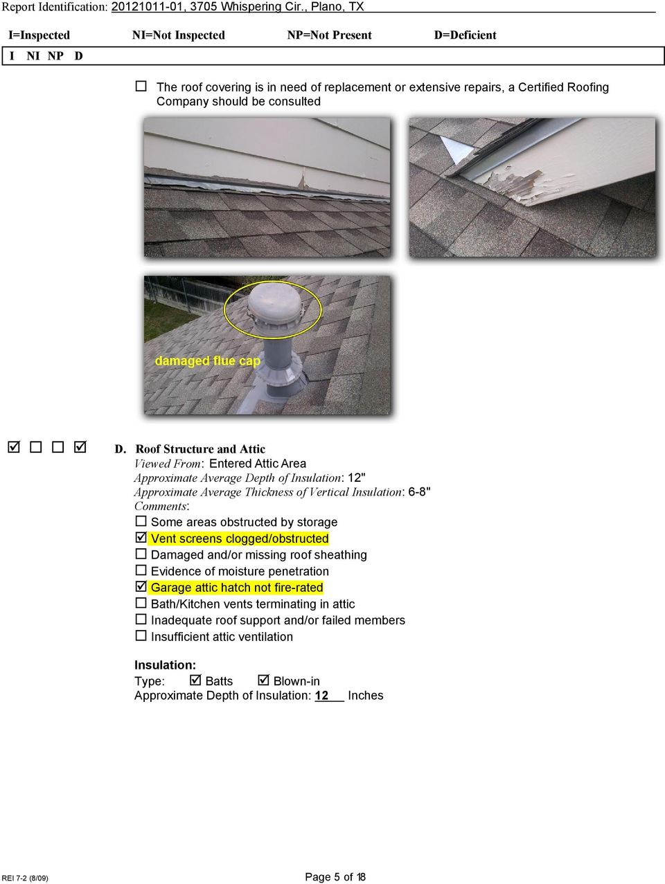 Comments: Some areas obstructed by storage Vent screens clogged/obstructed Damaged and/or missing roof sheathing Evidence of moisture penetration Garage attic hatch