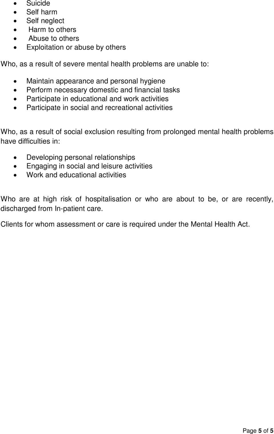 exclusion resulting from prolonged mental health problems have difficulties in: Developing personal relationships Engaging in social and leisure activities Work and educational activities