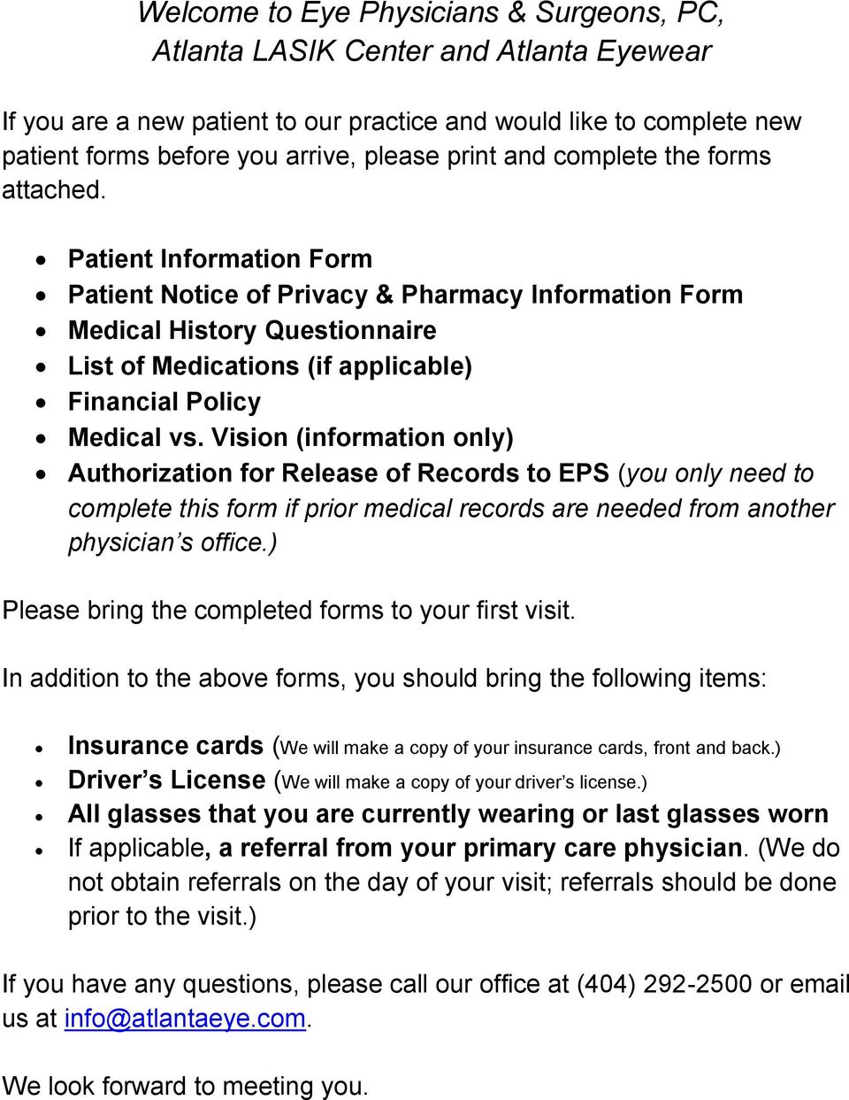 Patient Information Form Patient Notice of Privacy & Pharmacy Information Form Medical History Questionnaire List of Medications (if applicable) Financial Policy Medical vs.