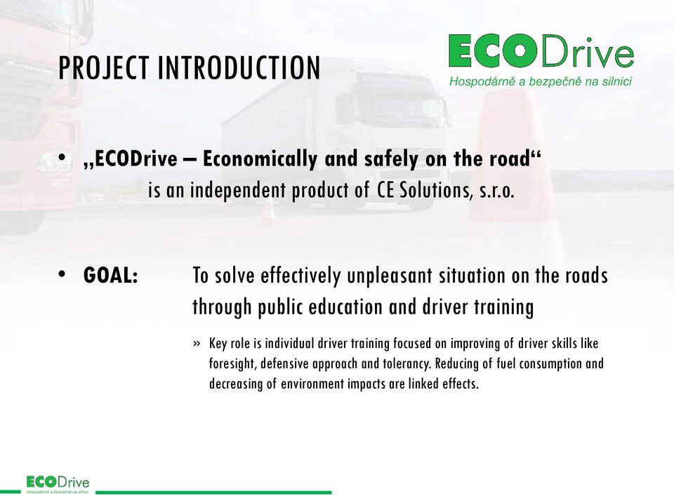 GOAL: To solve effectively unpleasant situation on the roads through public education and driver training»